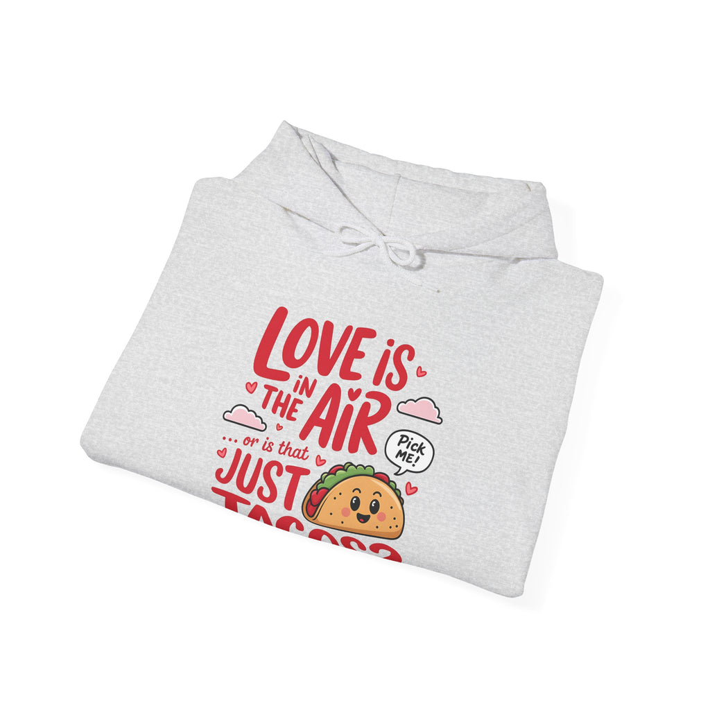 Love is in the Air… or is That Just Tacos Hooded Sweatshirt | Cozy Fleece Lined | Perfect for Cold Days - Image 4