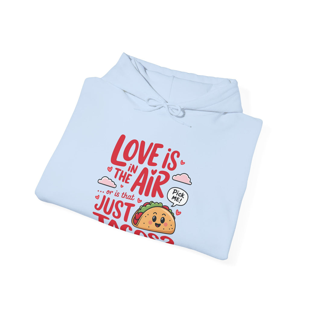 Love is in the Air… or is That Just Tacos Hooded Sweatshirt | Cozy Fleece Lined | Perfect for Cold Days - Image 24