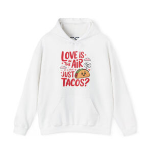 Love is in the Air… or is That Just Tacos Hooded Sweatshirt | Cozy Fleece Lined | Perfect for Cold Days