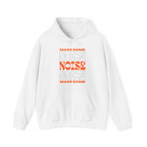 Make Some Noise Hooded Sweatshirt | Cozy Fleece Lined | Perfect for Cold Days